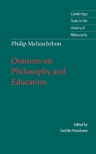 Melanchthon: Orations on Philosophy and Education (Cambridge Texts in the History of Philosophy)