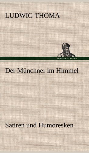 Der Münchner im Himmel: Satiren und Humoresken