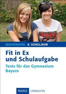 Fit in Ex und Schulaufgabe Mathematik 8. Schuljahr. Tests für das Gymnasium Bayern