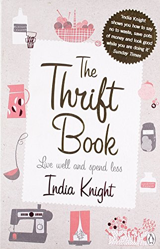 India Knight The Thrift Book, Live Well And Spend Less