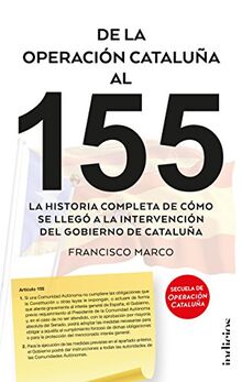 De la operación Cataluña al 155 : la historia completa de cómo se llegó a la intervención del gobierno de Cataluña (Indicios no ficción)