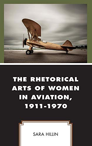 The Rhetorical Arts of Women in Aviation, 1911-1970 (Communicating Gender)