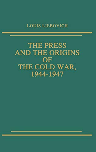 The Press and the Origins of the Cold War, 1944-1947
