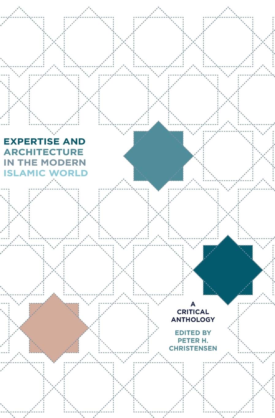 Expertise and Architecture in the Modern Islamic World: A Critical Anthology (Critical Studies in Architecture of the Middle East)