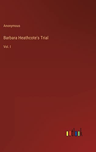Barbara Heathcote's Trial: Vol. I