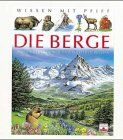 Wissen mit Pfiff. Die Berge. Was Kinder erfahren und verstehen wollen