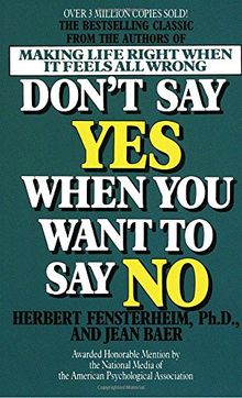Don't Say Yes When You Want to Say No: Making Life Right When It Feels All Wrong