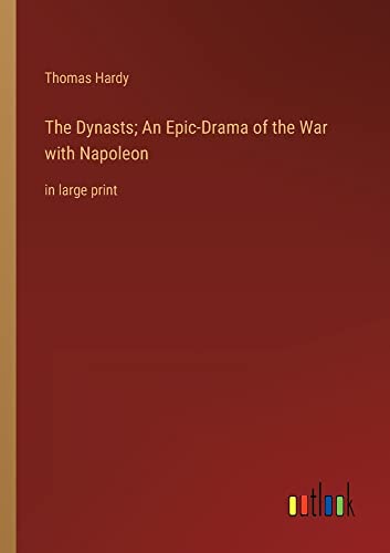 The Dynasts; An Epic-Drama of the War with Napoleon: in large print
