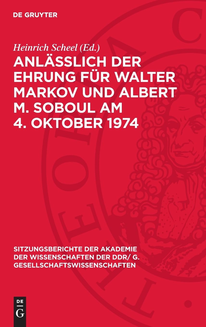 Anläßlich der Ehrung für Walter Markov und Albert M. Soboul am 4. Oktober 1974: Nachdenken über Geschichte in unserer Zeit (Sitzungsberichte der ... DDR/ G. Gesellschaftswissenschaften, 1975,13)