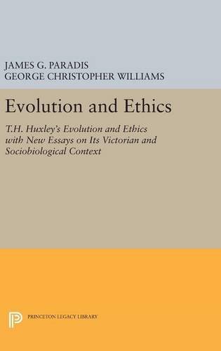 Evolution and Ethics: T.H. Huxley's Evolution and Ethics with New Essays on Its Victorian and Sociobiological Context (Princeton Legacy Library)