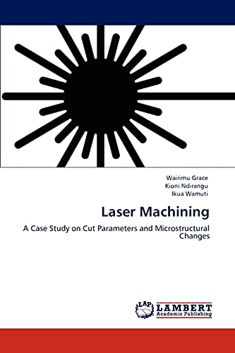 Laser Machining: A Case Study on Cut Parameters and Microstructural Changes