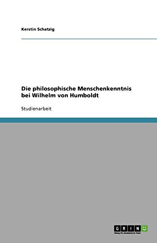 Die philosophische Menschenkenntnis bei Wilhelm von Humboldt