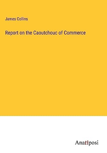 Report on the Caoutchouc of Commerce
