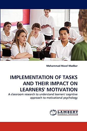 IMPLEMENTATION OF TASKS AND THEIR IMPACT ON LEARNERS' MOTIVATION: A classroom research to understand learners' cognitive approach to motivational psychology
