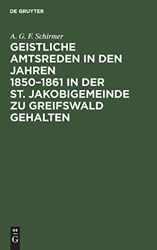 Geistliche Amtsreden in den Jahren 1850–1861 in der St. Jakobigemeinde zu Greifswald gehalten