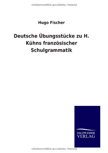Deutsche Übungsstücke zu H. Kühns französischer Schulgrammatik: Natur, Mensch, Landschaft