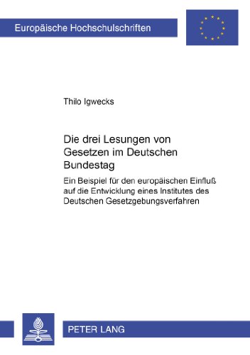Die drei Lesungen von Gesetzen im Deutschen Bundestag: Ein Beispiel für den europäischen Einfluß auf die Entwicklung eines Institutes des Deutschen ... (Europäische Hochschulschriften - Reihe II)