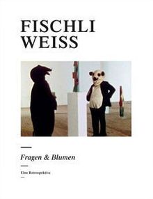 Fischli & Weiss : fleurs et questions, une rétrospective : expositions, Zürich, Kunsthaus, 8 juin-9 septembre ; Hambourg, Deichtorhallen, 24 avr.-31 août 2008