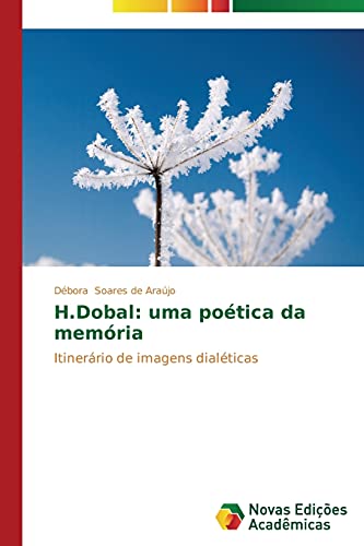 H.Dobal: uma poética da memória: Itinerário de imagens dialéticas