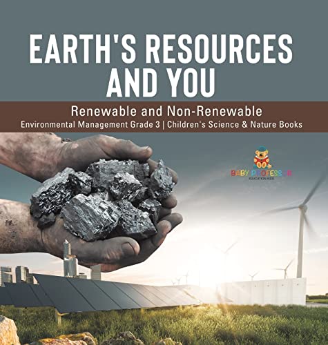 Earth's Resources and You: Renewable and Non-Renewable Environmental Management Grade 3 Children's Science & Nature Books