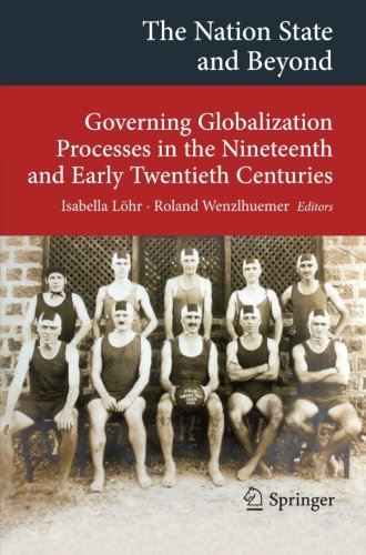 The Nation State and Beyond: Governing Globalization Processes in the Nineteenth and Early Twentieth Centuries (Transcultural Research - Heidelberg Studies on Asia and Europe in a Global Context)