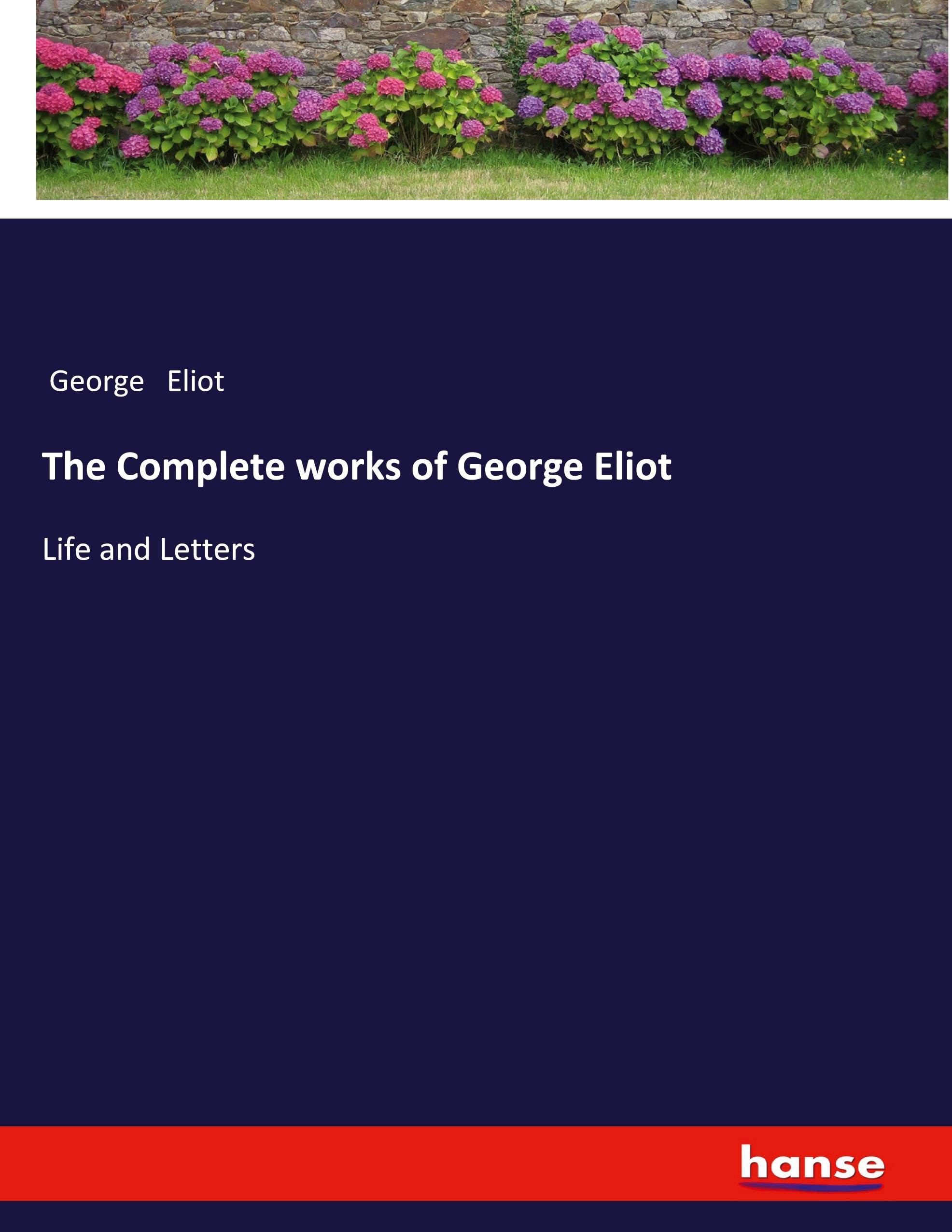 The Complete works of George Eliot: Life and Letters