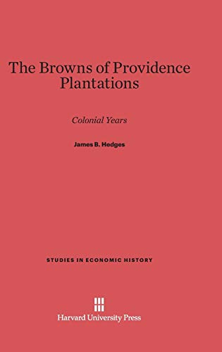 The Browns of Providence Plantations: Colonial Years (Studies in Economic History, Band 3)