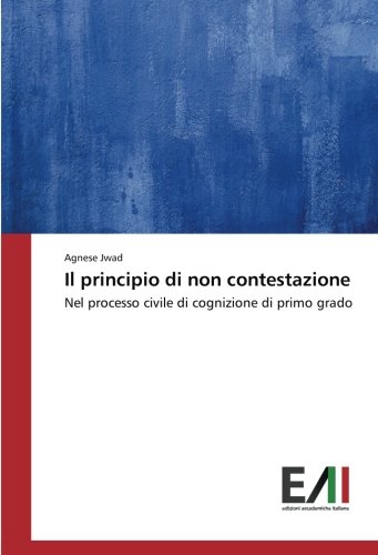 Il principio di non contestazione: Nel processo civile di cognizione di primo grado