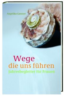 Wege, die uns führen: Jahresbegleiter für Frauen