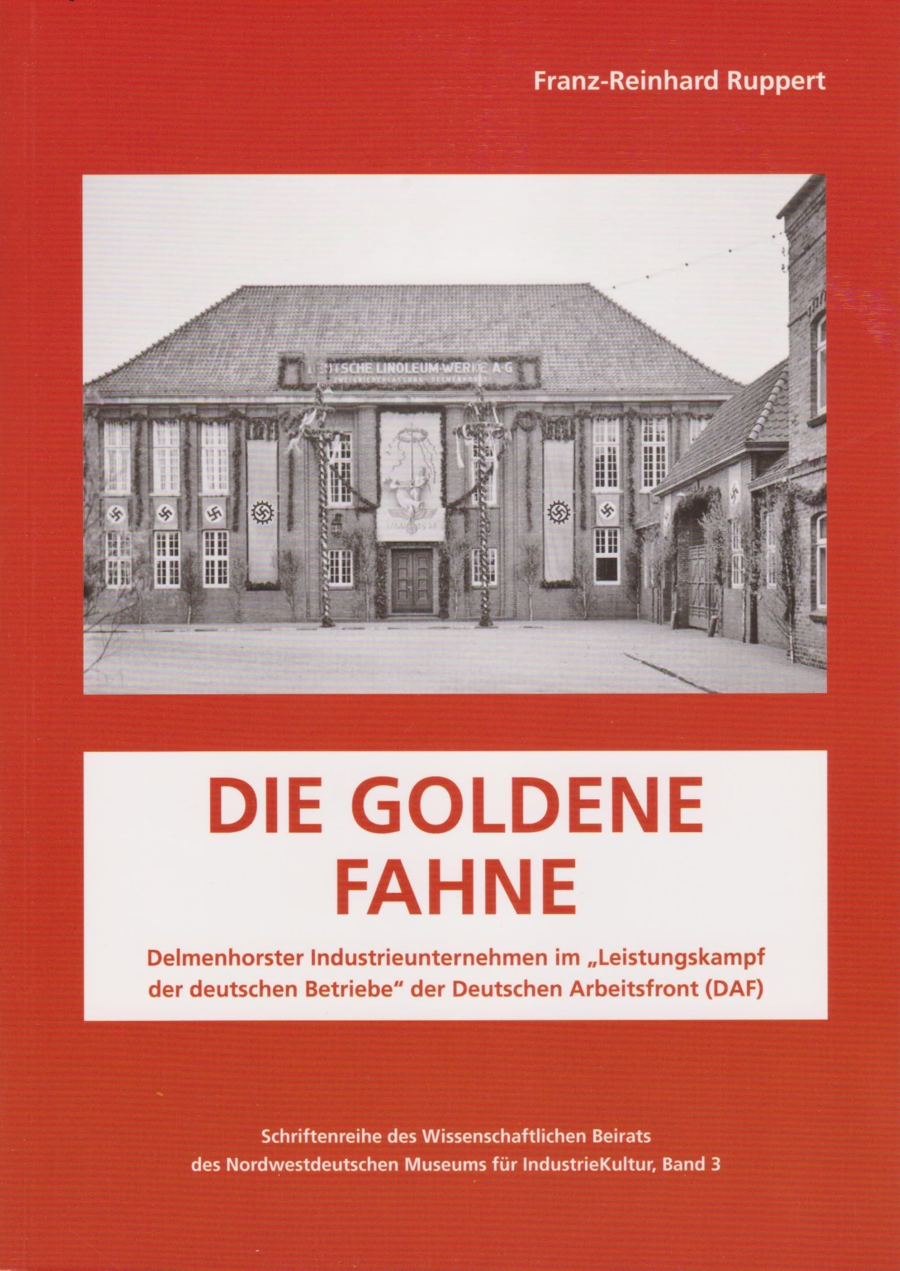 Die Goldene Fahne: Delmenhorster Industrieunternehmen im Leistungskampf der deutschen Betriebe der Deutschen Arbeitsfront (DAF)