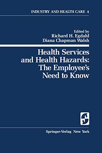 Health Services and Health Hazards: The Employee's Need to Know: The Employee's Need To Know (Springer Series on Industry and Health Care, 4, Band 4)