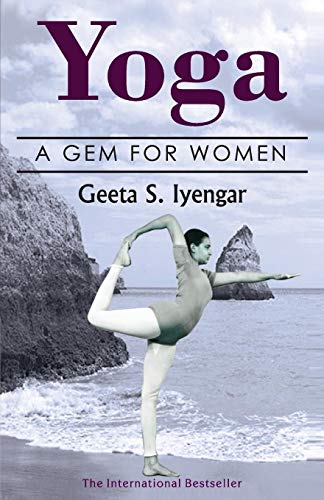 Geeta Iyengar Yoga, A Gem For Women (thoroughly Revised 3rd Edition, 2019)