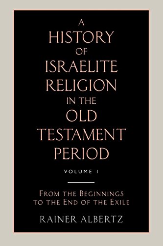 A History of Israelite Religion in the Old Testament Period Volume 1 from the Beginnings to the End of the Exile