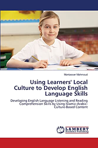 Using Learners' Local Culture to Develop English Language Skills: Developing English Language Listening and Reading Comprehension Skills by Using Islamic-Arabic-Culture-Based Content