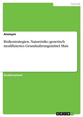 Risikostrategien. Naturrisiko genetisch modifiziertes Grundnahrungsmittel Mais