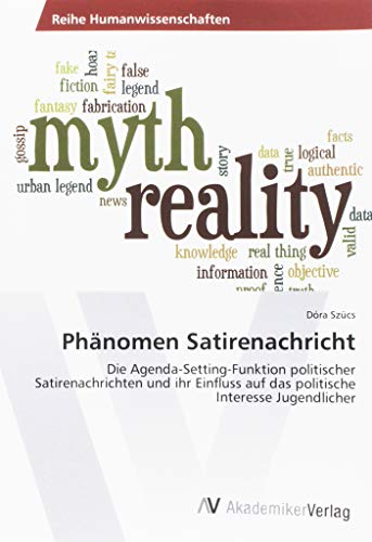 Phänomen Satirenachricht: Die Agenda-Setting-Funktion politischer Satirenachrichten und ihr Einfluss auf das politische Interesse Jugendlicher
