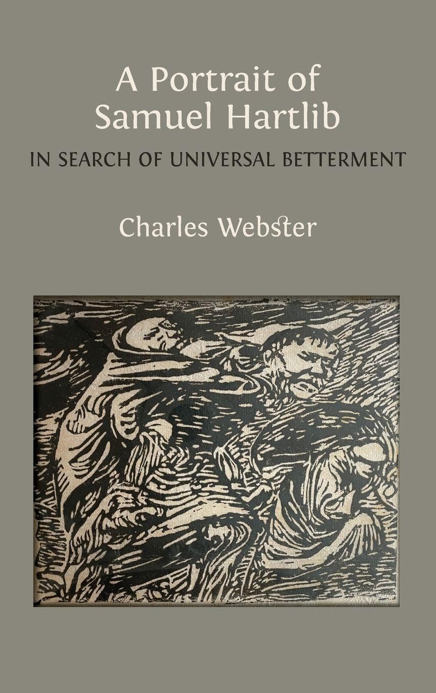 A Portrait of Samuel Hartlib: In Search of Universal Betterment
