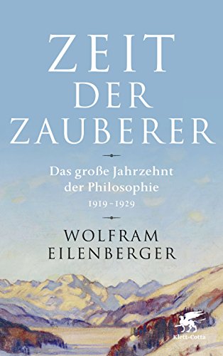 Zeit Der Zauberer Das Große Jahrzehnt Der Philosophie 1919 1929