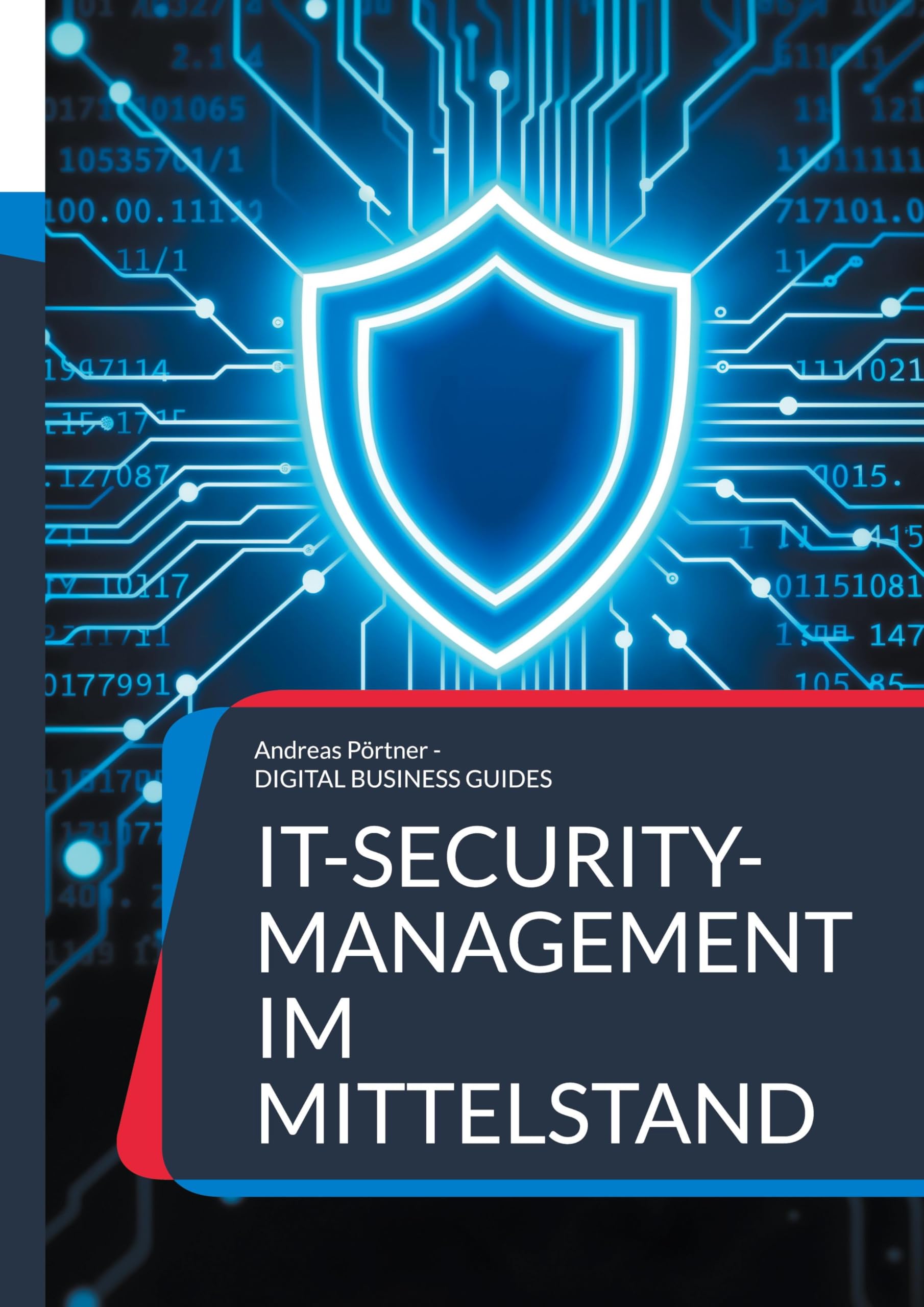 IT-Security-Management im Mittelstand: Schutzstrategien, Tools und Praxiskonzepte für kleine und mittlere Unternehmen (DIGITAL BUSINESS GUIDES)