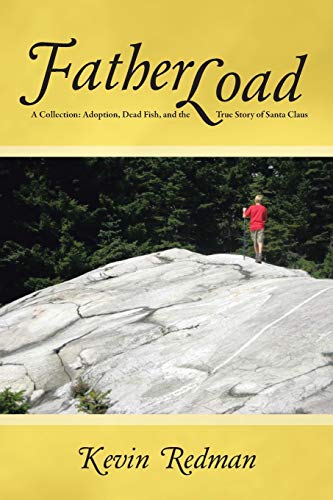 FatherLoad: A Collection: Adoption, Dead Fish, and the True Story of Santa Claus