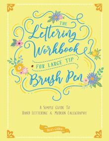 The Lettering Workbook for Large Tip Brush Pen: A Simple Guide to Hand Lettering and Modern Calligraphy: A Simple Guide to Hand Lettering & Modern Calligraphy