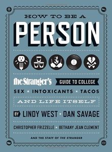How to Be a Person: The Stranger's Guide to College, Sex, Intoxicants, Tacos, and Life Itself
