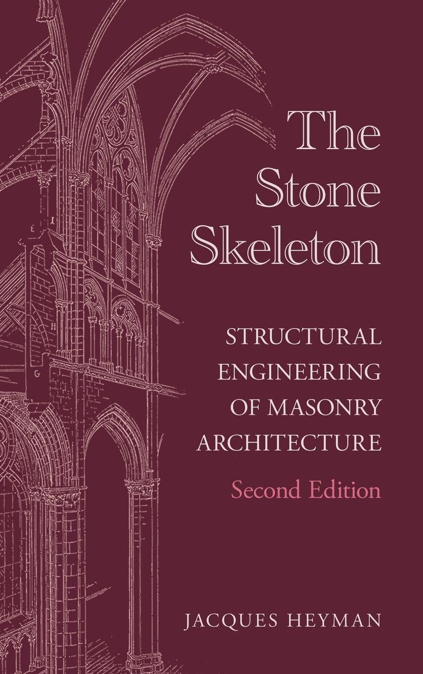 Jacques Heyman The Stone Skeleton, Structural Engineering Of Masonry Architecture