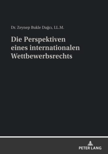 Die Perspektiven eines internationalen Wettbewerbsrechts: Dissertationsschrift