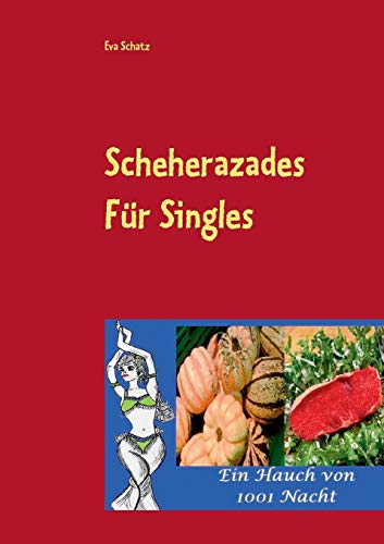 Scheherazades Rezepte für Singles: Ein Hauch von 1001 Nacht