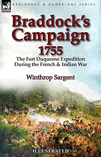 Braddock's Campaign 1755: the Fort Duquesne Expedition During the French & Indian War