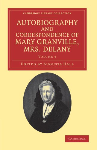 Autobiography and Correspondence of Mary Granville, Mrs Delany 6 Volume Set: Autobiography And Correspondence Of Mary Granville, Mrs Delany: Volume 4: ... Library Collection - Literary Studies)