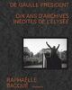 De Gaulle président : dix ans d'archives inédites de l'Elysée