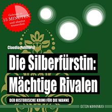 Die Silberfürstin - Mächtige Rivalen: Der historische Krimi für die Wanne (Badebuch) (Die Silberfürstin / Der historische Krimi für die Wanne)