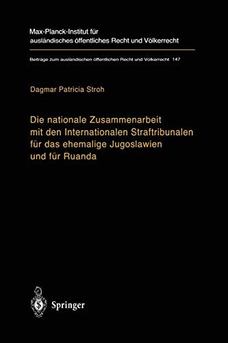 Die nationale Zusammenarbeit mit den Internationalen Straftribunalen für das ehemalige Jugoslawien und für Ruanda: State Cooperation with the ... Recht und Völkerrecht, 147, Band 147)